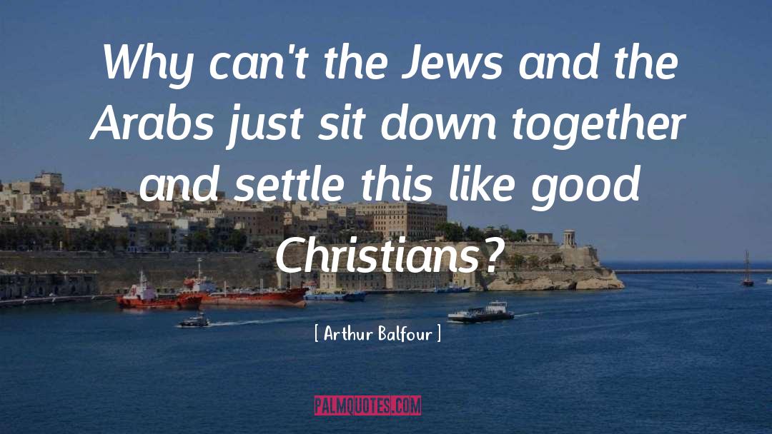 Good Christian quotes by Arthur Balfour
