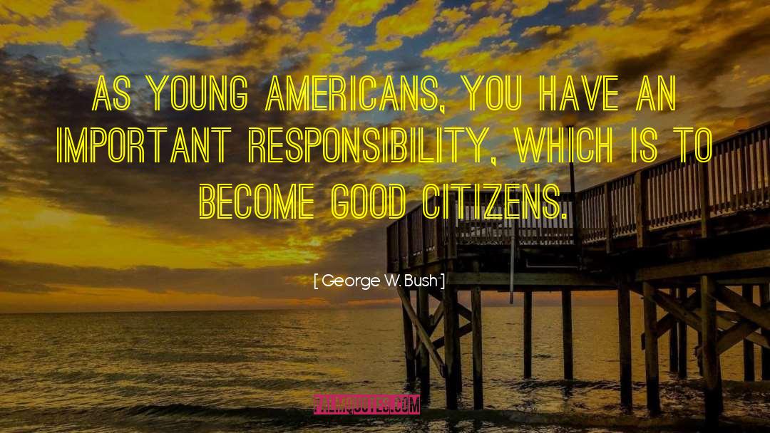Good Citizens quotes by George W. Bush