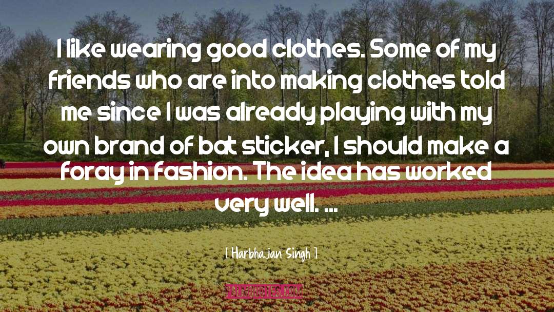 Good Clothes quotes by Harbhajan Singh