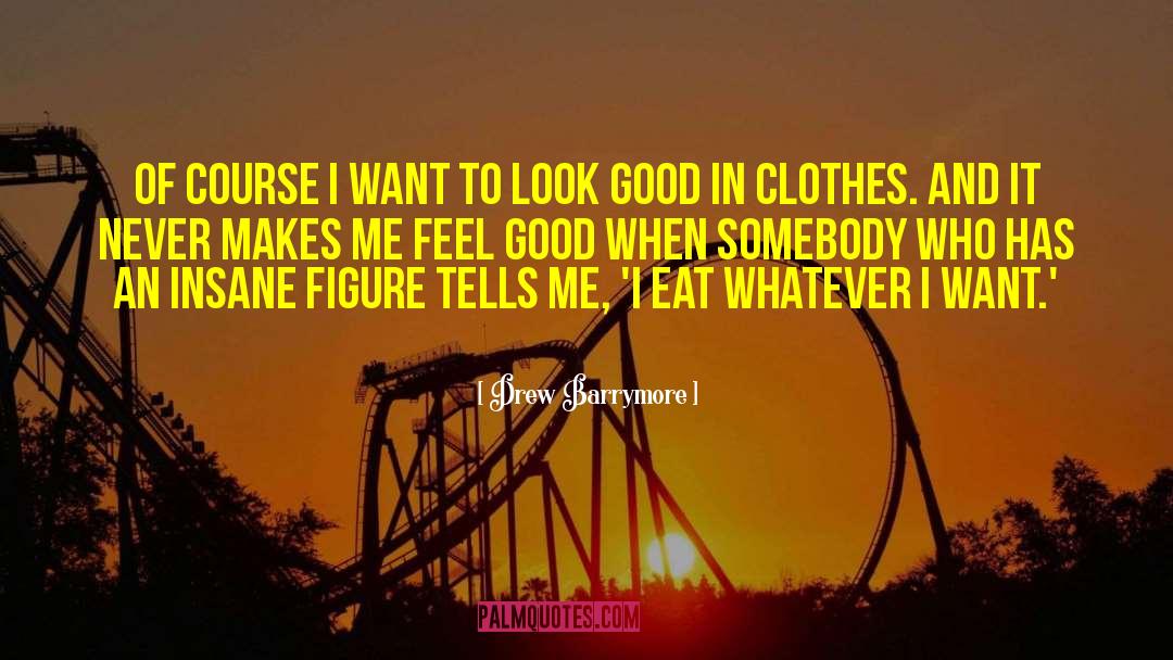 Good Clothes quotes by Drew Barrymore
