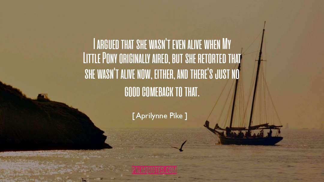 Good Comeback quotes by Aprilynne Pike