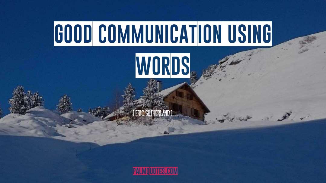 Good Communication quotes by Eric Sutherland