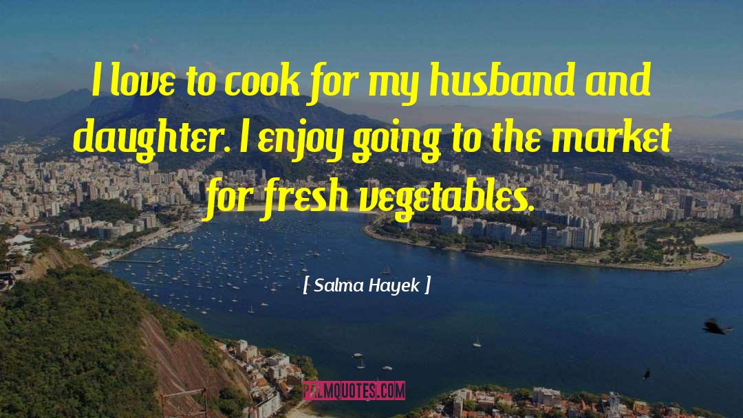 Good Cook Husband quotes by Salma Hayek