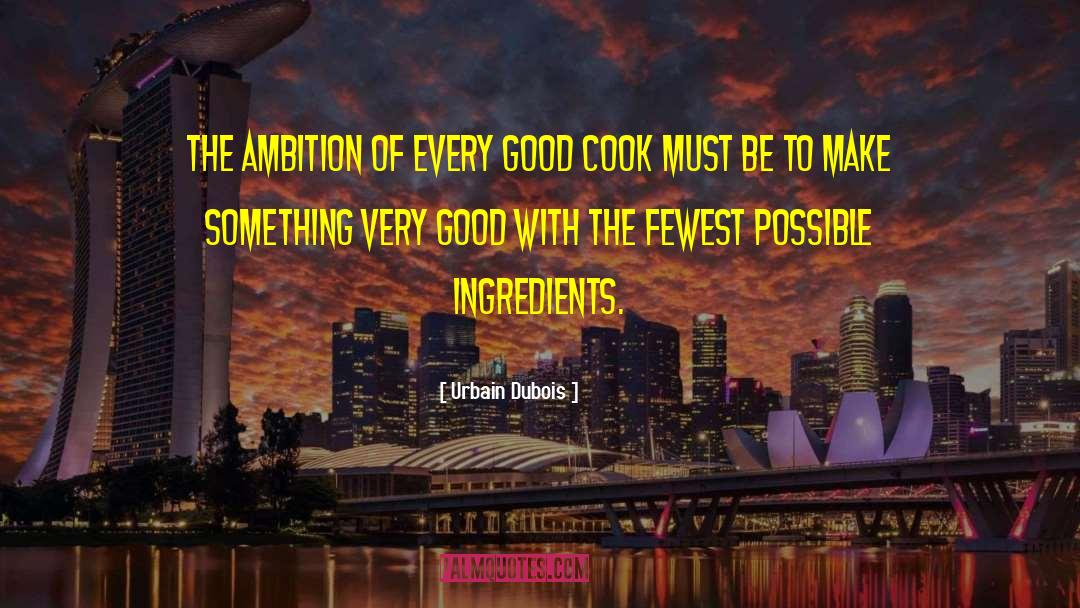 Good Cook quotes by Urbain Dubois