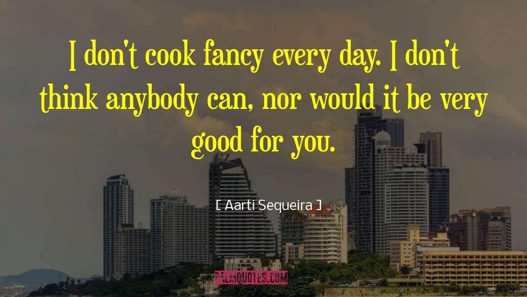 Good Cook quotes by Aarti Sequeira