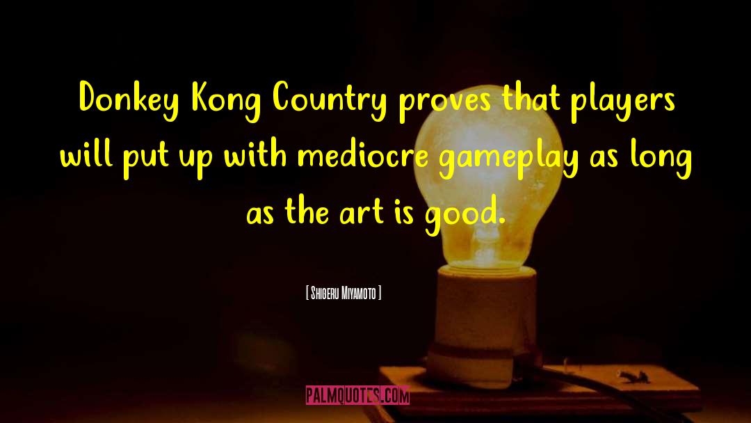 Good Country quotes by Shigeru Miyamoto