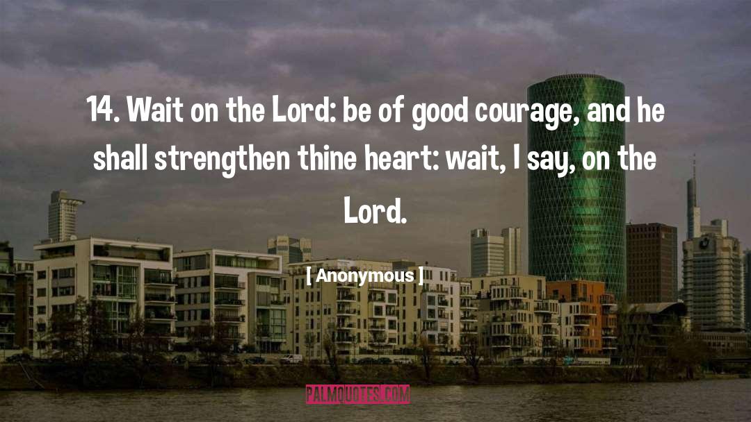 Good Courage quotes by Anonymous