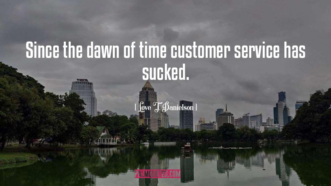 Good Customer Service quotes by Love T. Danielson