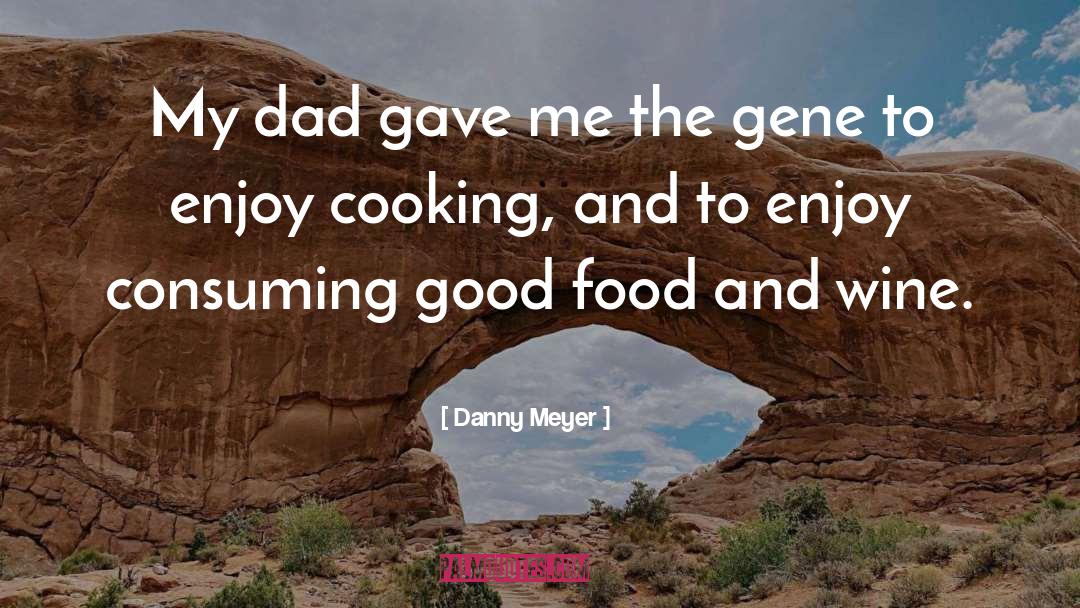 Good Dad quotes by Danny Meyer