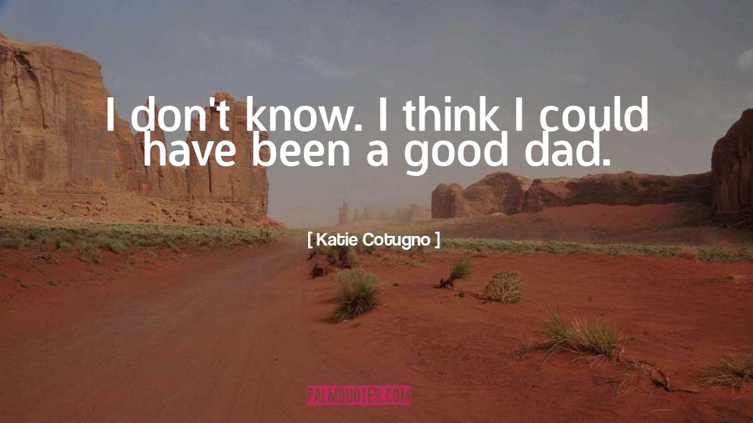 Good Dad quotes by Katie Cotugno