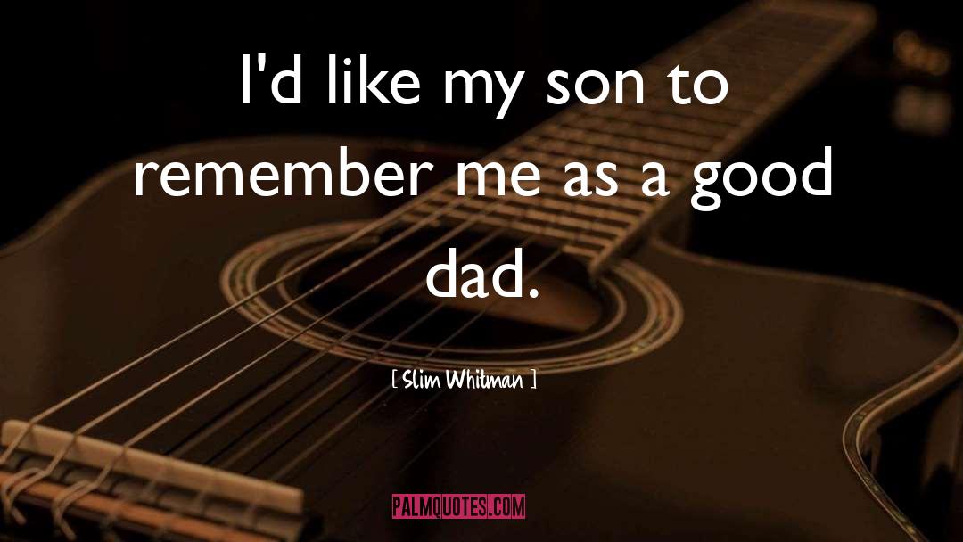 Good Dad quotes by Slim Whitman
