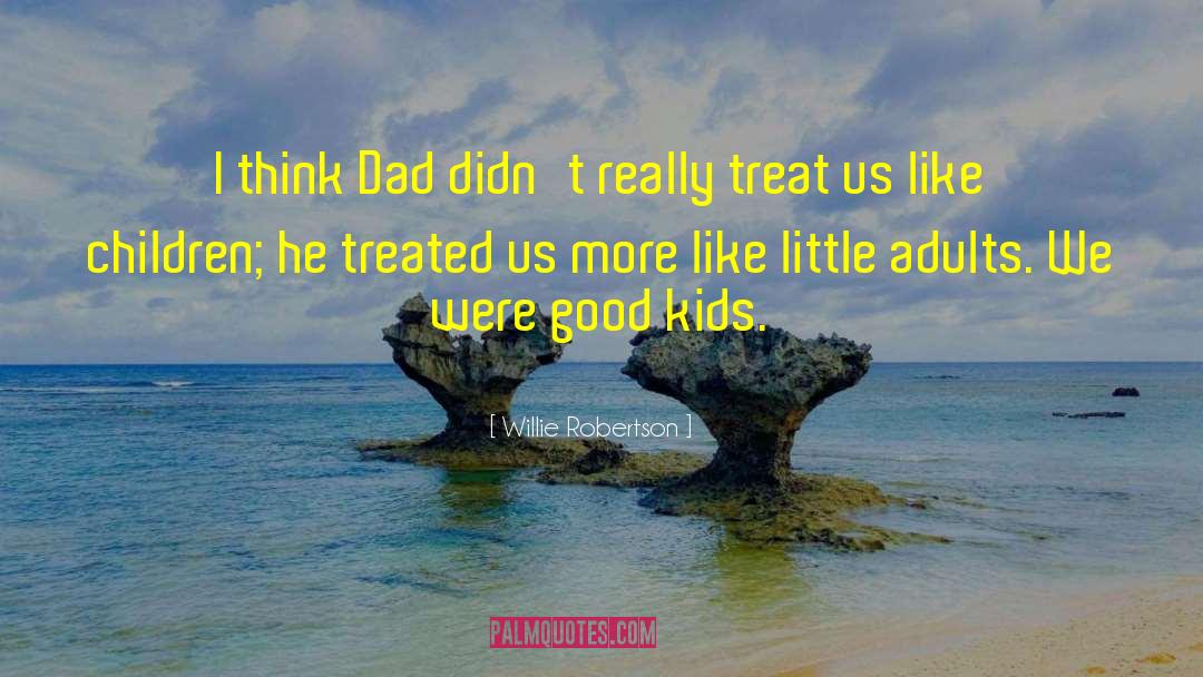 Good Dad quotes by Willie Robertson