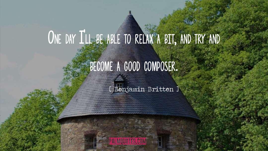 Good Day Inspirational quotes by Benjamin Britten