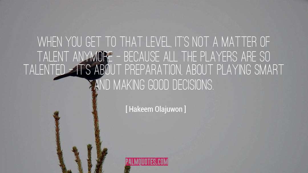 Good Decisions quotes by Hakeem Olajuwon