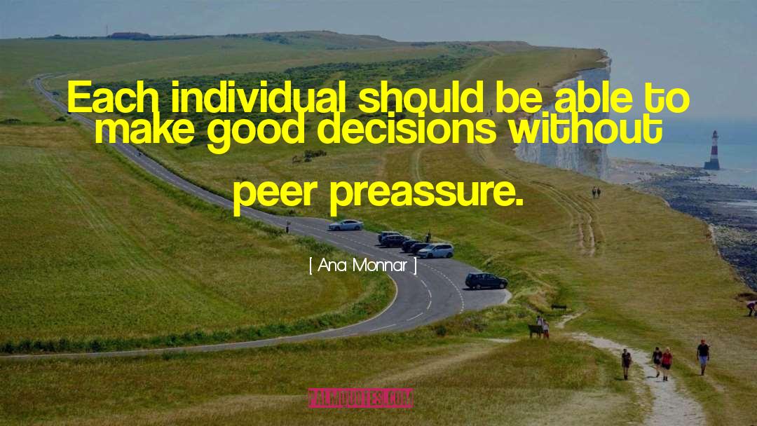 Good Decisions quotes by Ana Monnar