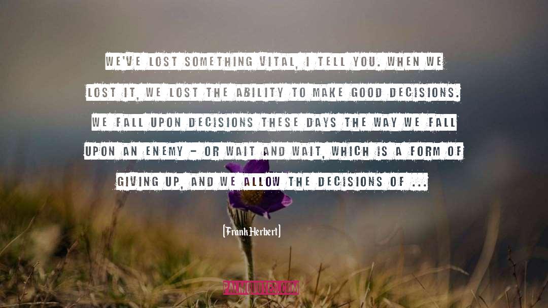 Good Decisions quotes by Frank Herbert