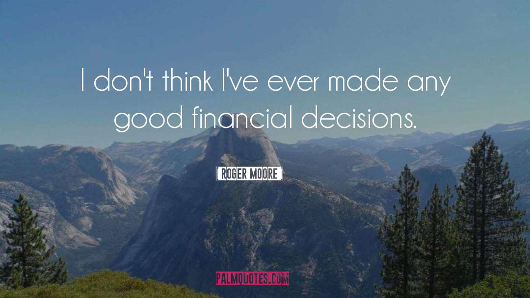 Good Decisions quotes by Roger Moore