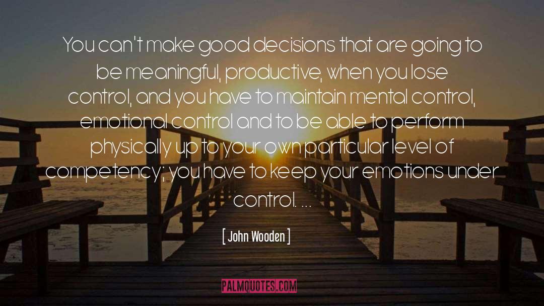 Good Decisions quotes by John Wooden