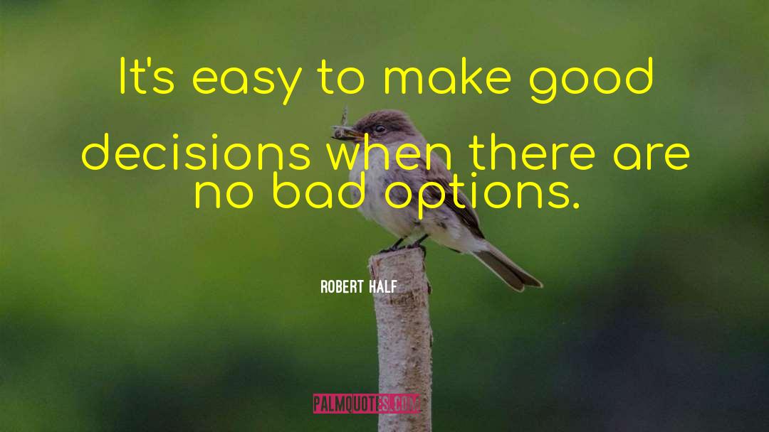 Good Decisions quotes by Robert Half