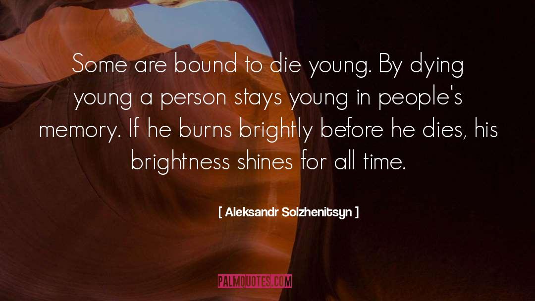 Good Die Young quotes by Aleksandr Solzhenitsyn