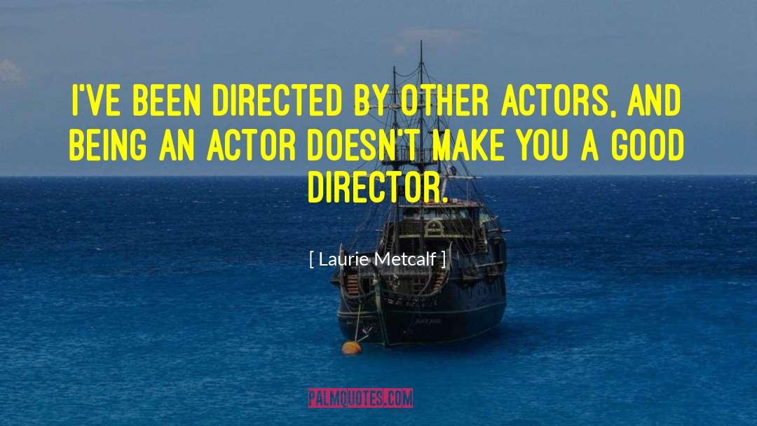 Good Directors quotes by Laurie Metcalf