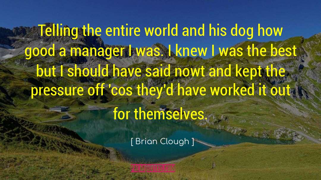 Good Dog quotes by Brian Clough