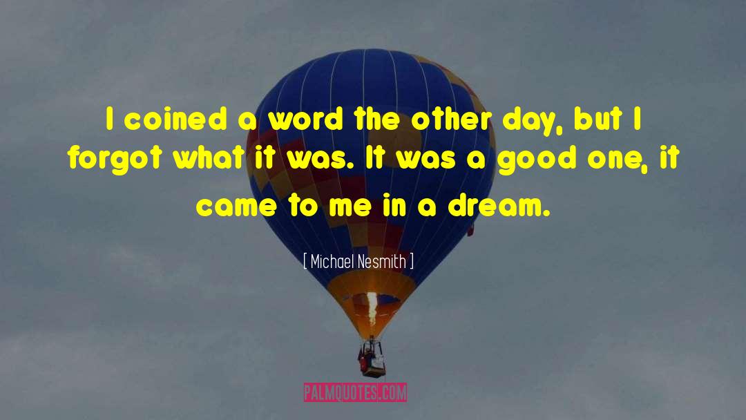 Good Dream quotes by Michael Nesmith