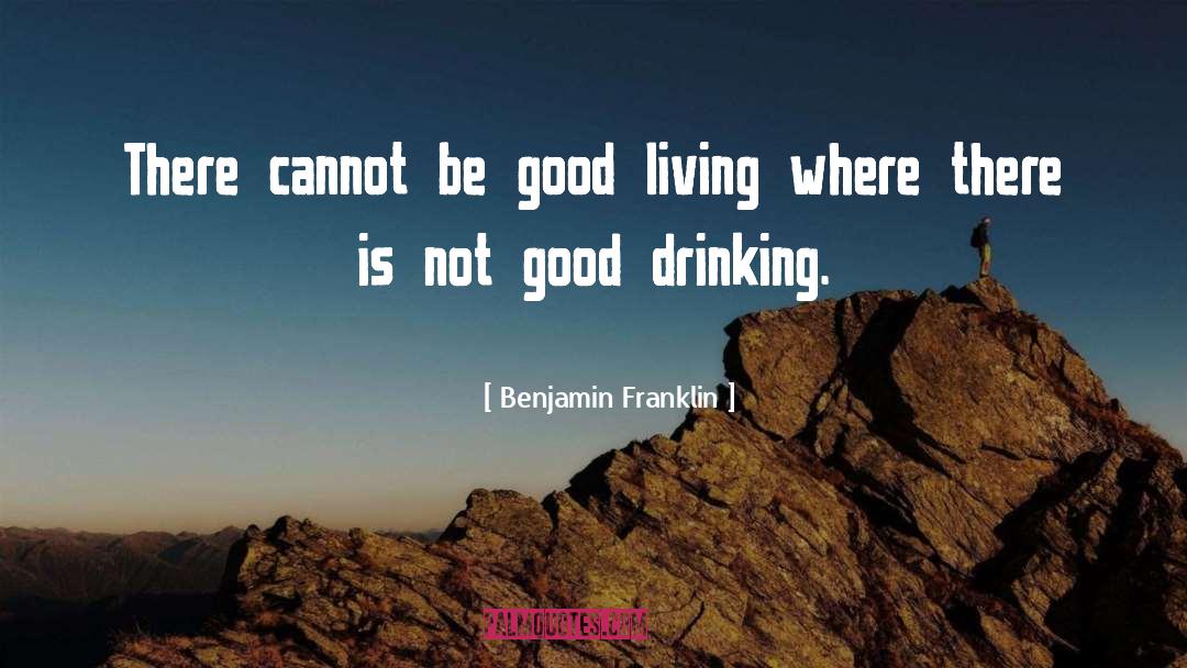Good Drinking quotes by Benjamin Franklin