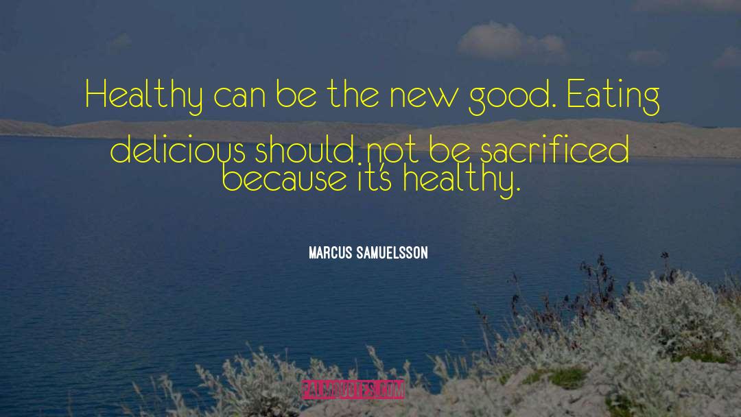 Good Eating quotes by Marcus Samuelsson