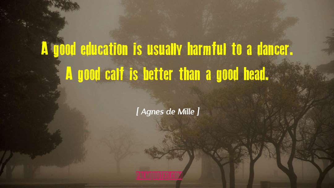 Good Education quotes by Agnes De Mille