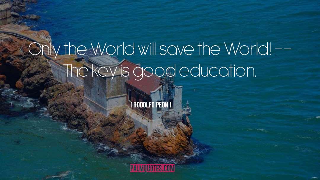 Good Education quotes by Rodolfo Peon