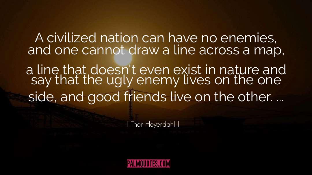 Good Enemy quotes by Thor Heyerdahl