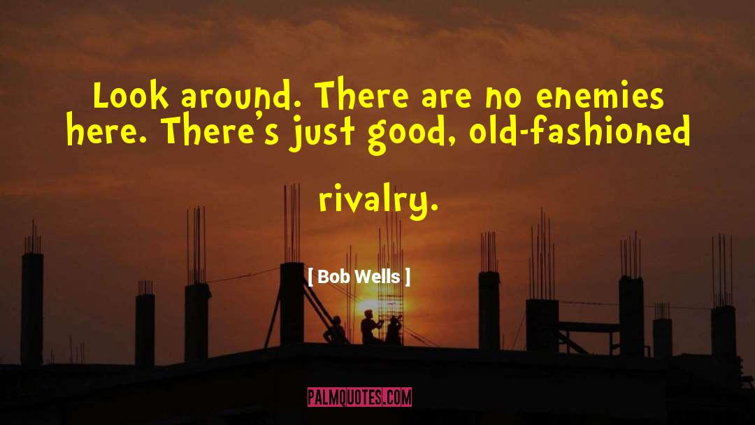 Good Enemy quotes by Bob Wells