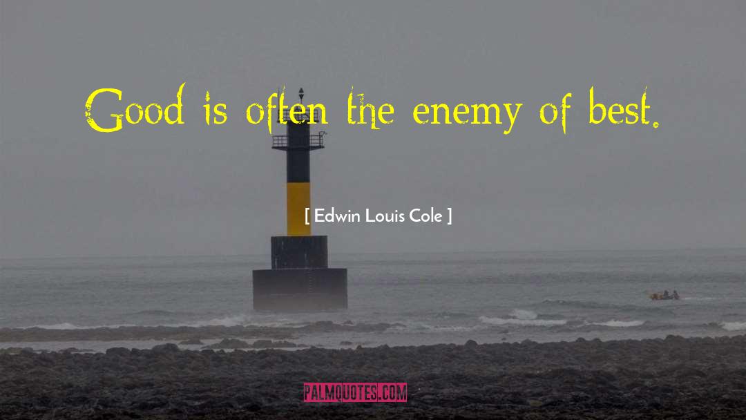 Good Enemy quotes by Edwin Louis Cole