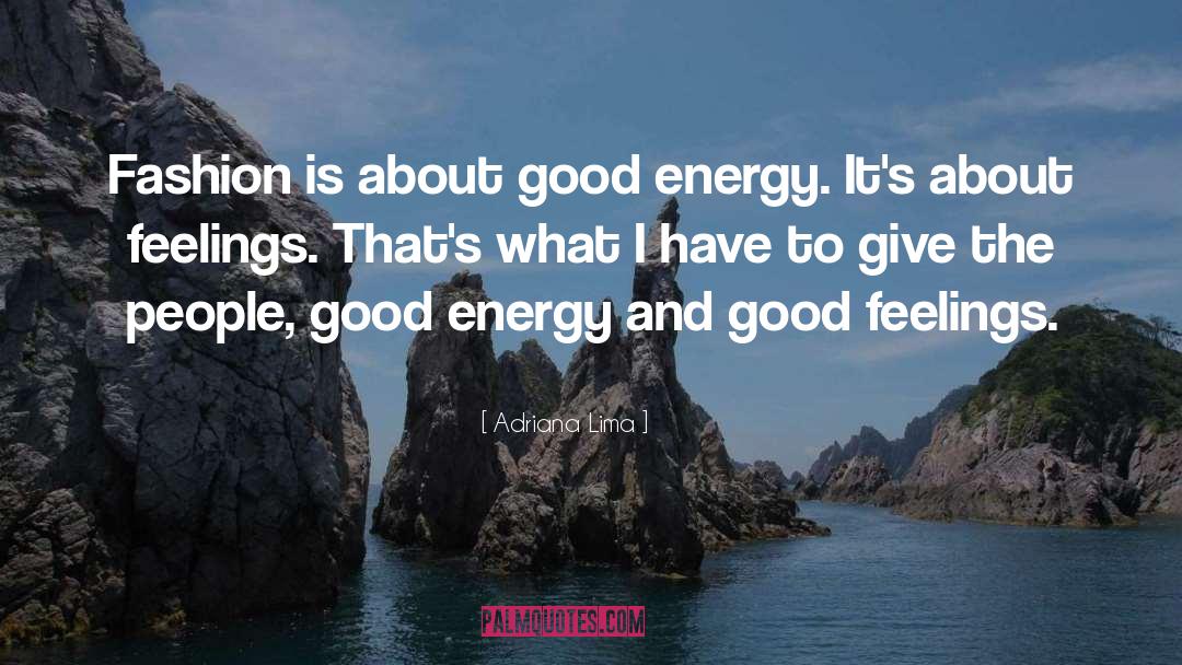 Good Energy quotes by Adriana Lima