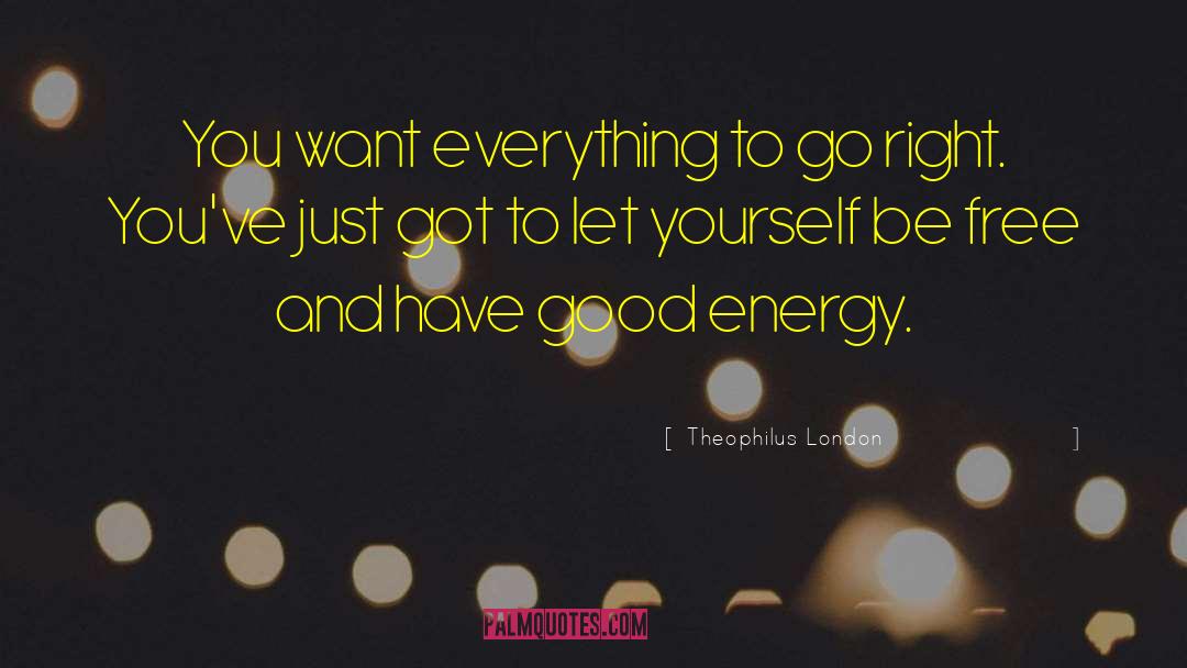 Good Energy quotes by Theophilus London