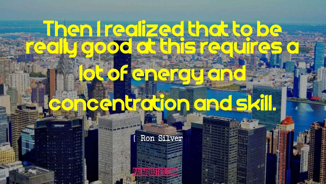 Good Energy quotes by Ron Silver