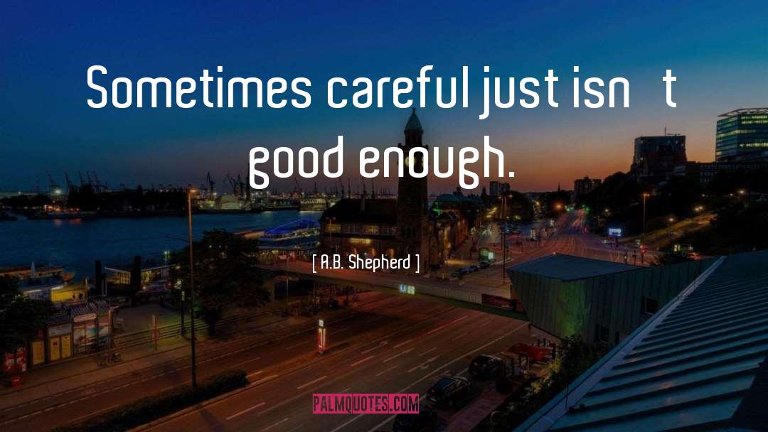 Good Enough quotes by A.B. Shepherd