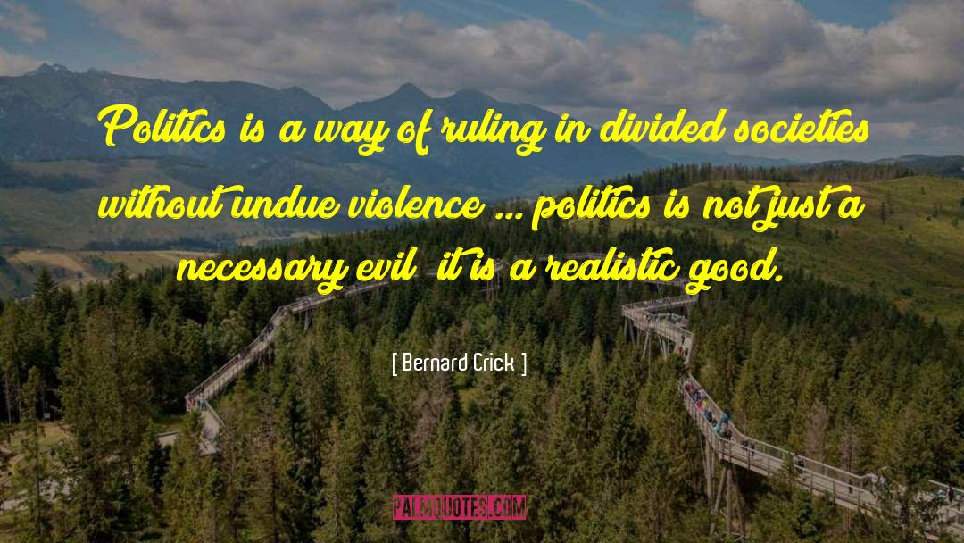 Good Evil quotes by Bernard Crick