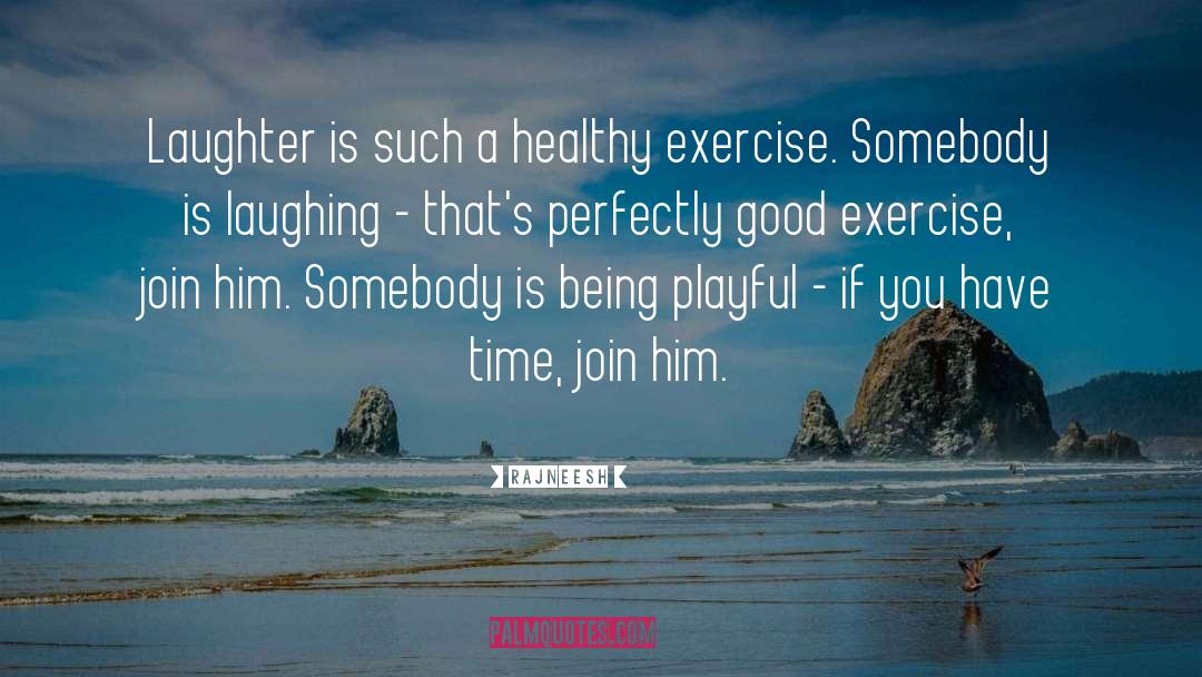 Good Exercise quotes by Rajneesh