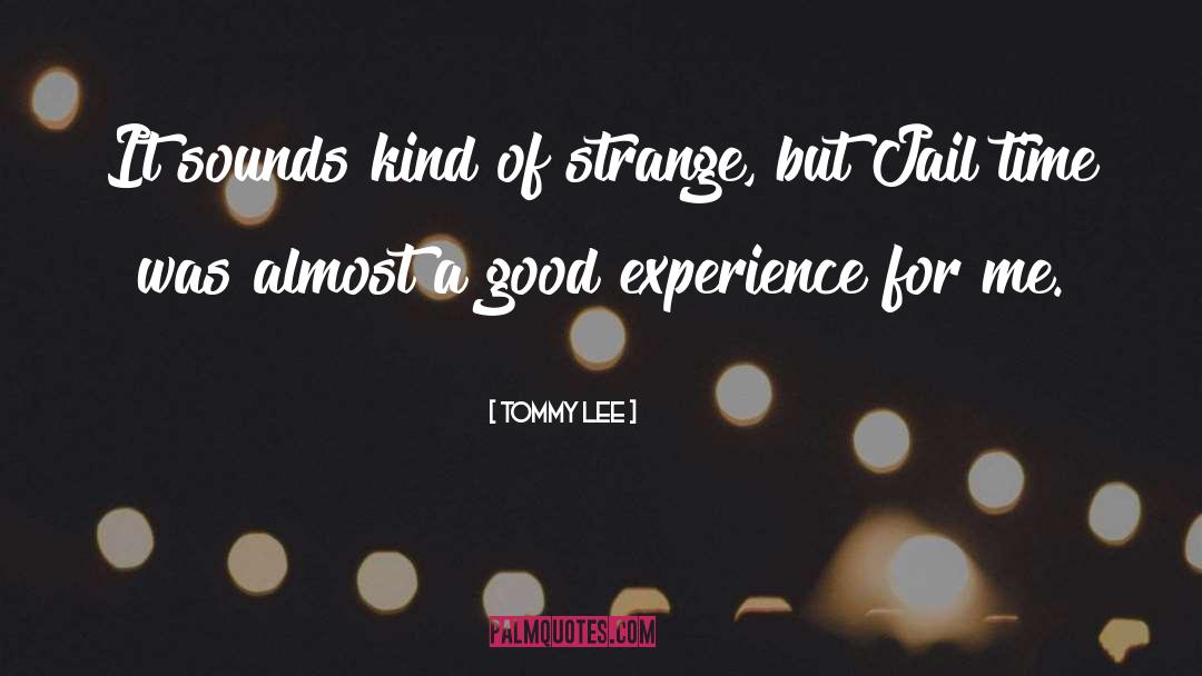 Good Experiences quotes by Tommy Lee