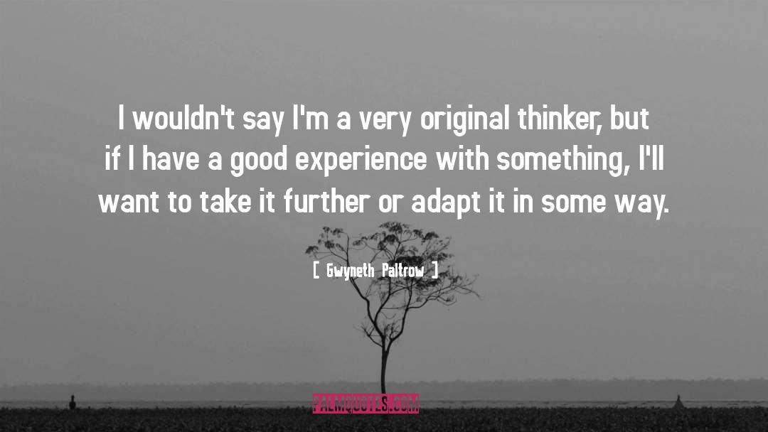 Good Experiences quotes by Gwyneth Paltrow