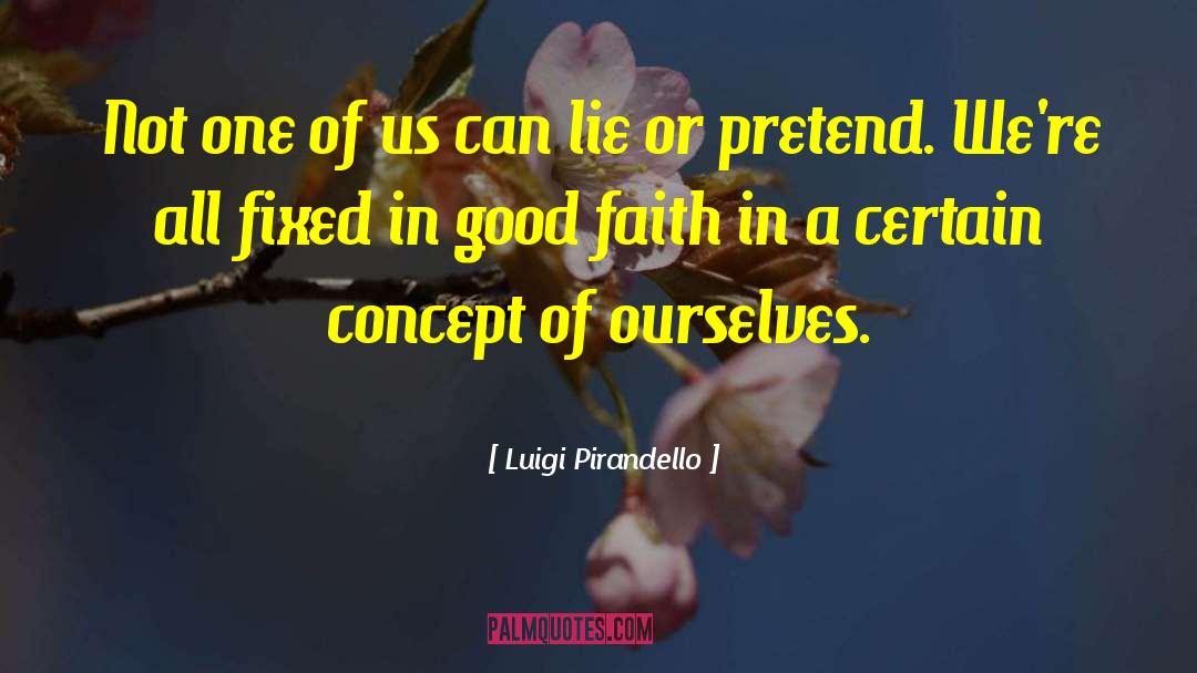Good Faith quotes by Luigi Pirandello