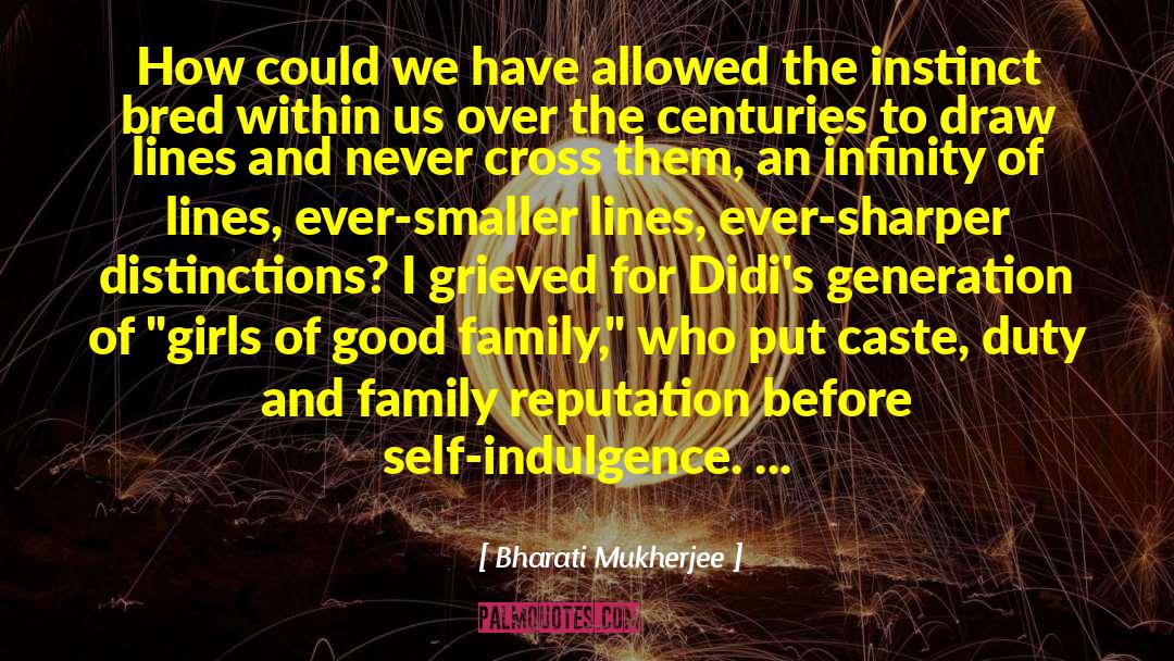 Good Family quotes by Bharati Mukherjee