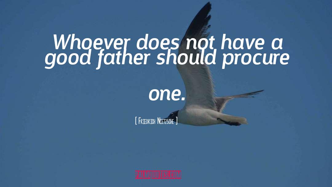Good Father quotes by Friedrich Nietzsche