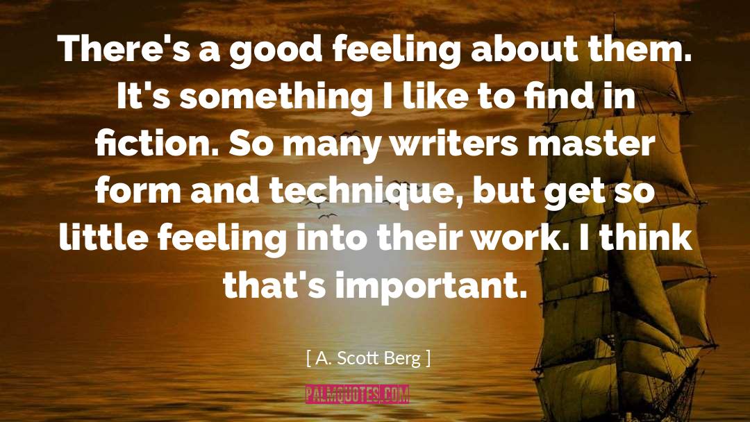 Good Feeling quotes by A. Scott Berg