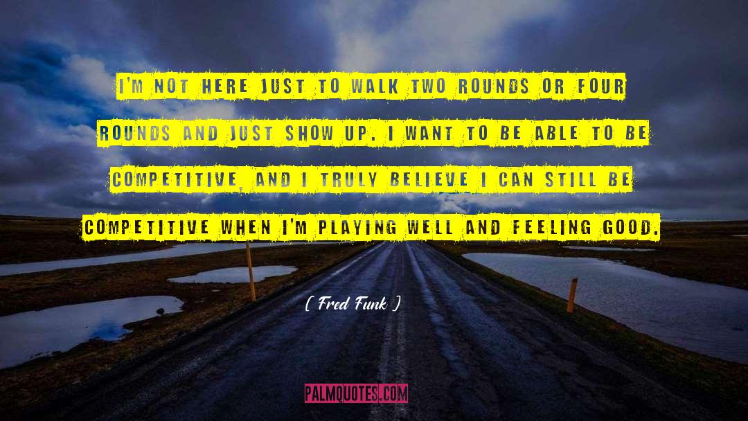 Good Feeling quotes by Fred Funk