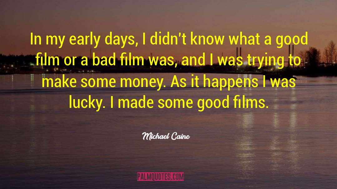 Good Films quotes by Michael Caine
