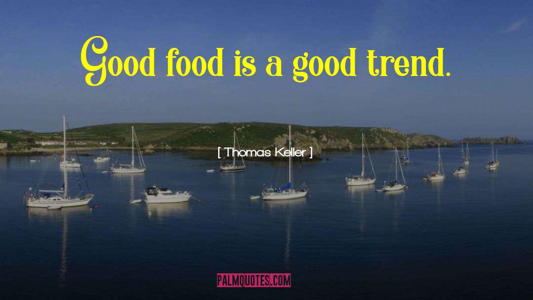 Good Food quotes by Thomas Keller