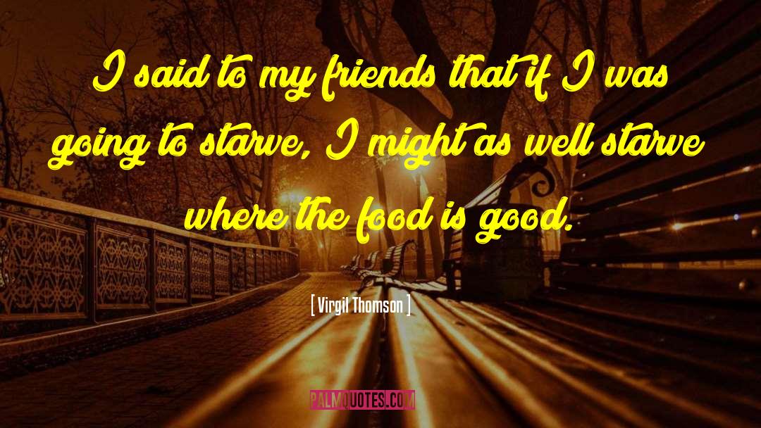 Good Food quotes by Virgil Thomson